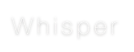 Whisper